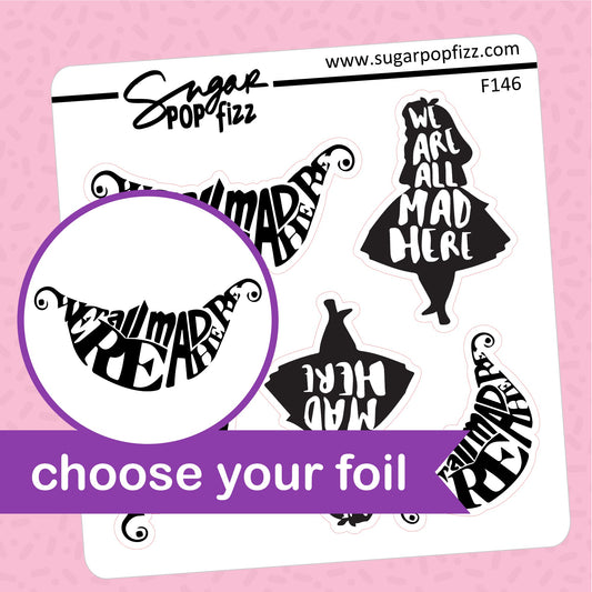 We're All Mad Foil Stickers - choose your foil - F146