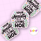 Three stickers with the text 'Your Anxiety is a Lying Hoe' on a light purple background, featuring floral designs.