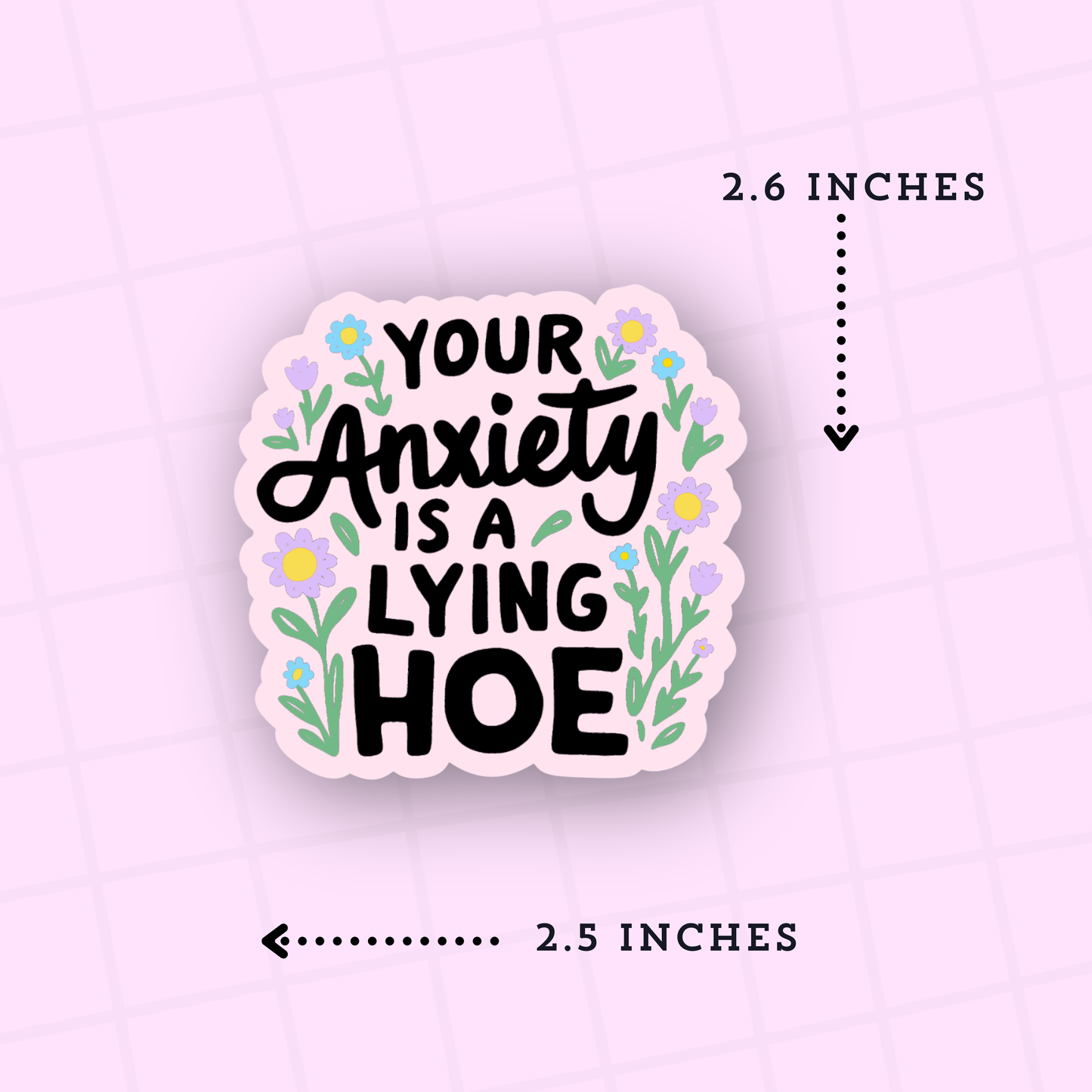 Sticker with text 'Your Anxiety is a Lying Hoe' on a pink background