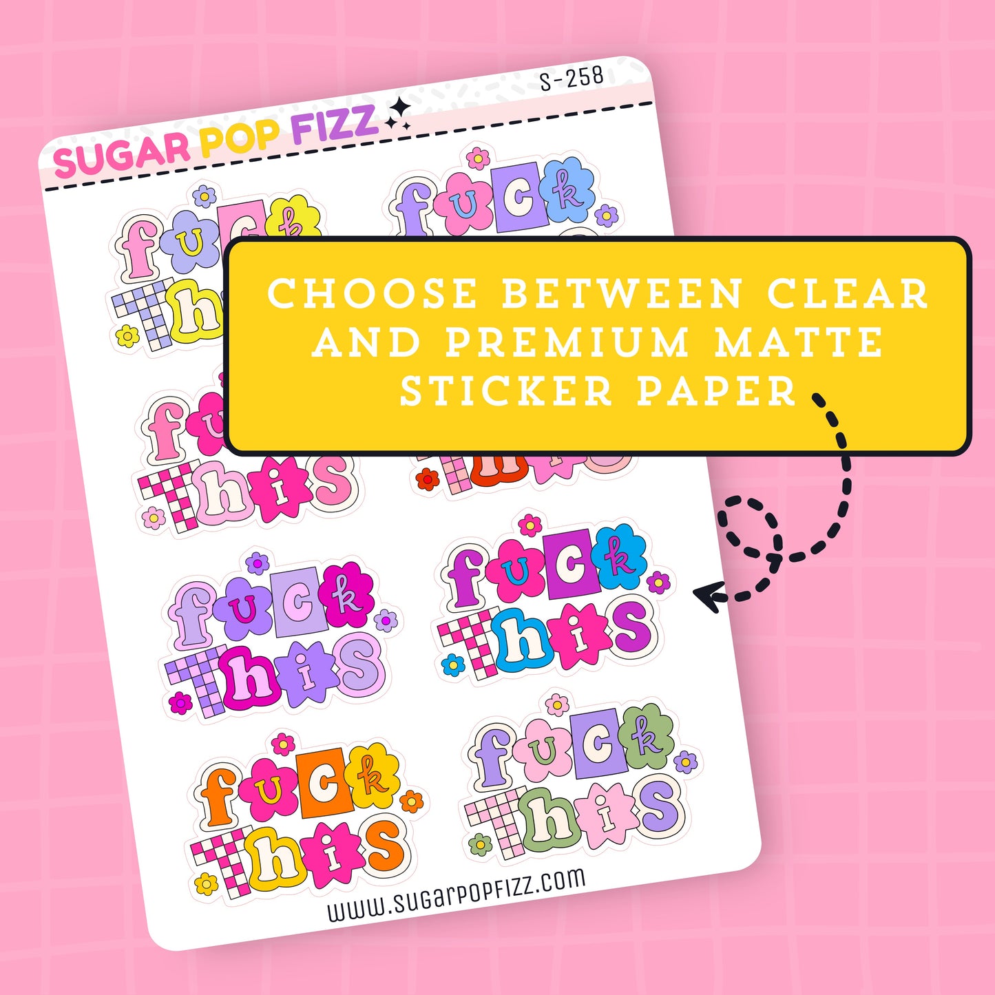 Sticker sheet with colorful "Fuck this" text on a pink background, featuring the brand 'Sugar Pop Fizz'. The Text "choose between clear and premium matte sticker paper" also appears