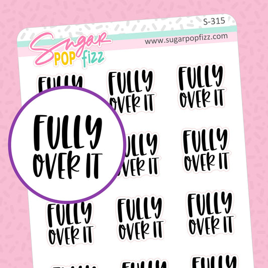 FULLY Over It Script Stickers - S315